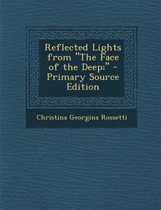 Reflected Lights from the Face of the Deep; di Christina Georgina Rossetti edito da Nabu Press