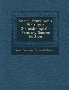 Snorri Sturluson's Weltkreis (Heimskringla) di Snorri Sturluson, Ferdinand Wachter edito da Nabu Press