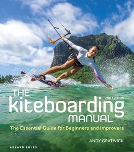 The Kiteboarding Manual 2nd Edition di Andy Gratwick edito da Bloomsbury Publishing PLC