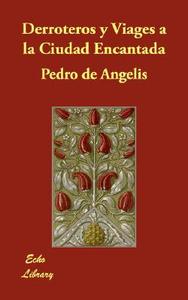 Derroteros y Viages a la Ciudad Encantada di Pedro De Angelis edito da ECHO LIB