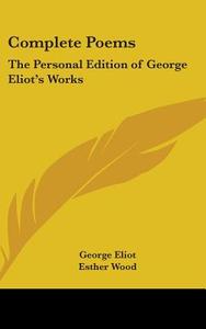 Complete Poems: The Personal Edition of George Eliot's Works di George Eliot edito da Kessinger Publishing