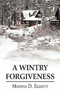 A Wintry Forgiveness di Madina D. Elliott edito da Publishamerica