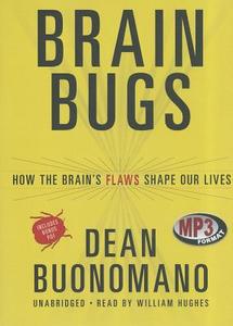 Brain Bugs: How the Brain's Flaws Shape Our Lives di Dean Buonomano edito da Blackstone Audiobooks