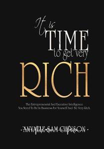 It Is Time to Get Very Rich di Anyaele Sam Chiyson edito da AUTHORHOUSE
