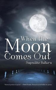 When the Moon Comes Out di Suprabhe Ballary edito da Partridge India