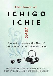 The Book of Ichigo Ichie di Francesc Miralles, Héctor García edito da Quercus Publishing Plc