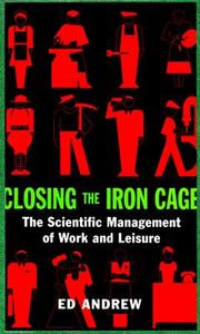 Closing the Iron Cage: The Scientific Management of Work and Leisure di Ed Andrew edito da BLACK ROSE BOOKS