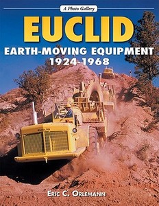 Euclid Earthmoving Equipment: 1924-1968 di Eric Orlemann edito da ICONOGRAPHICS