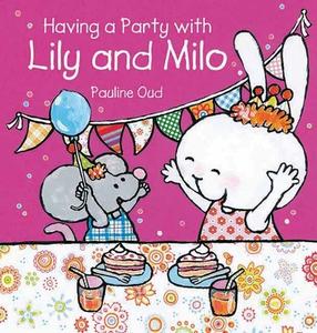 Having a Party with Lily and Milo di Pauline Oud edito da CLAVIS PUB