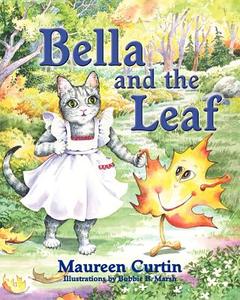 Bella And The Leaf di Maureen Curtin edito da Peppertree Press
