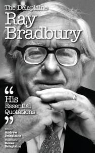 The Delaplaine Ray Bradbury - His Essential Quotations di Andrew Delaplaine edito da GRAMERCY PARK PR