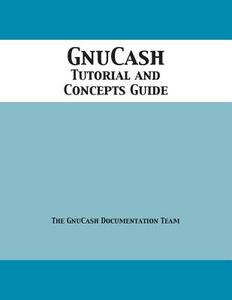 GnuCash Tutorial and Concepts Guide di Gnucash Documentation Team edito da 12th Media Services