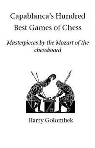 Capablanca's Hundred Best Games of Chess di Harry Golombek edito da Hardinge Simpole