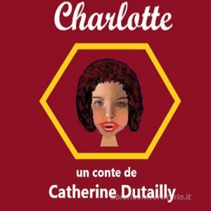 Charlotte di Catherine Dutailly edito da Books on Demand