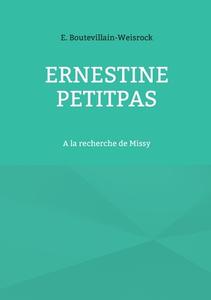 Ernestine Petitpas di Eusébie Boutevillain-Weisrock edito da Books on Demand