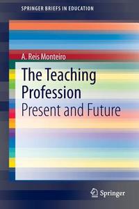 The Teaching Profession di A. Reis Monteiro edito da Springer International Publishing