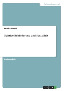 Geistige Behinderung und Sexualität di Annika Sacchi edito da GRIN Verlag