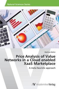 Price Analysis of Value Networks in a Cloud enabled XaaS Marketplace di Mathias Müller edito da AV Akademikerverlag