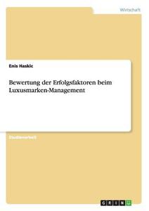 Bewertung der Erfolgsfaktoren beim Luxusmarken-Management di Enis Haskic edito da GRIN Publishing