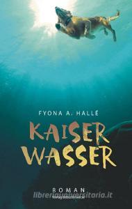 Kaiserwasser di Fyona A. Hallé edito da Books on Demand
