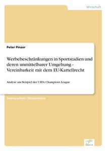 Werbebeschränkungen in Sportstadien und deren unmittelbarer Umgebung - Vereinbarkeit mit dem EU-Kartellrecht di Peter Pinzer edito da Diplom.de