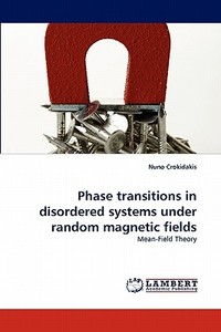 Phase transitions in disordered systems under random magnetic fields di Nuno Crokidakis edito da LAP Lambert Acad. Publ.