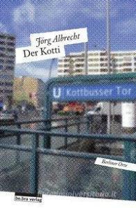 Der Kotti di Jörg Albrecht edito da Bebra Verlag