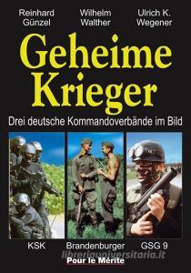 Geheime Krieger di Reinhard Günzel, Wilhelm Walther, Ulrich K. Wegener edito da Pour Le Merite