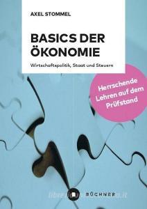 Basics der Ökonomie di Axel Stommel edito da Büchner-Verlag
