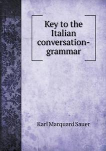 Key To The Italian Conversation-grammar di Karl Marquard Sauer edito da Book On Demand Ltd.