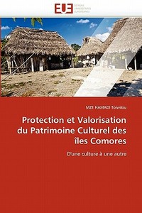 Protection et Valorisation du Patrimoine Culturel des îles Comores di MZE HAMADI Toiwilou edito da Editions universitaires europeennes EUE