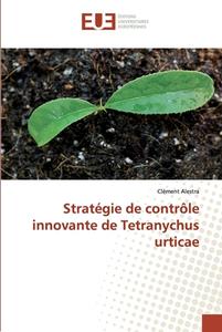 Stratégie de contrôle innovante de Tetranychus urticae di Clément Alestra edito da Editions universitaires europeennes EUE