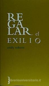 Regalar el exilio di Emily Roberts edito da Harpo Libros