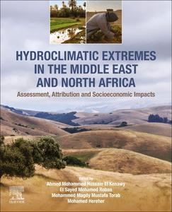 Hydroclimatic Extremes in the Middle East and North Africa: Assessment, Attribution and Socioeconomic Impacts edito da ELSEVIER