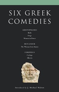 Six Classical Greek Comedies: Birds; Frogs; Women in Power; The Woman from Samos; Cyclops and Alkestis di Aristophanes, Menander, Euripides edito da BLOOMSBURY 3PL