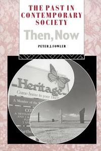 The Past in Contemporary Society: Then, Now di Peter Fowler edito da Routledge