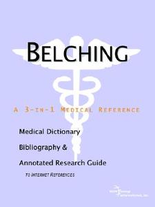 Belching - A Medical Dictionary, Bibliography, And Annotated Research Guide To Internet References di Icon Health Publications edito da Icon Group International