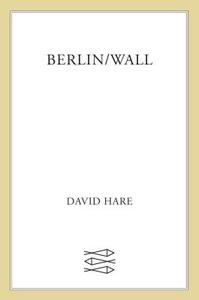 Berlin/Wall di David Hare edito da FARRAR STRAUSS & GIROUX 3PL