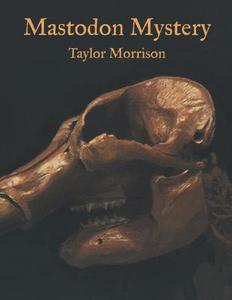 Mastodon Mystery di Taylor Morrison edito da Walter Lorraine Books