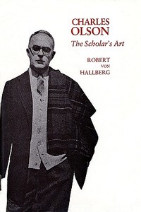 Charles Olson - The Scholars Art di Robert Von Hallberg edito da Harvard University Press