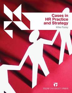 Cases In Hr Practice And Strategy di Mike Fazey edito da Tilde Publishing
