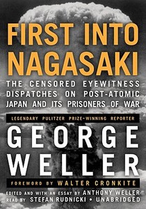 First Into Nagasaki: The Censored Eyewitness Dispatches on Post-Atomic Japan and Its Prisoners of War di George Weller edito da Blackstone Audiobooks