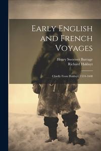 Early English and French Voyages: Chiefly From Hakluyt, 1534-1608 di Henry Sweetser Burrage, Richard Hakluyt edito da LEGARE STREET PR