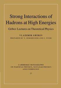 Strong Interactions of Hadrons at High Energies di Vladimir Gribov edito da Cambridge University Press
