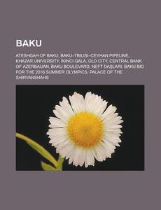 Baku: Baku, History Of Baku, Baku-tbilis di Books Llc edito da Books LLC, Wiki Series