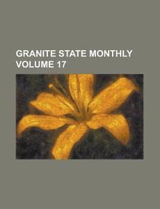 Granite State Monthly Volume 17 di Anonymous edito da Rarebooksclub.com