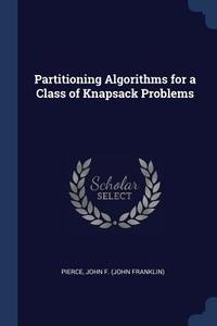 Partitioning Algorithms for a Class of Knapsack Problems di John F. Pierce edito da CHIZINE PUBN
