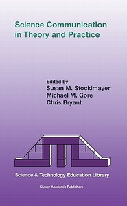 Science Communication in Theory and Practice di Sue Stocklmayer, Susan M. Stocklmayer edito da Springer Netherlands