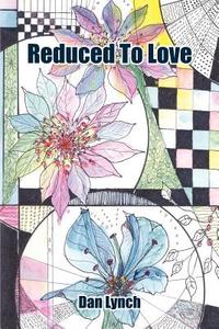 Reduced To Love di Dan Lynch edito da AuthorHouse