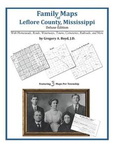 Family Maps of Leflore County, Mississippi di Gregory a. Boyd J. D. edito da Arphax Publishing Co.